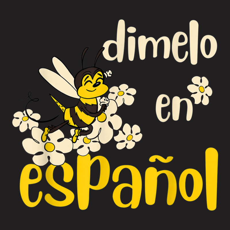 Dimelo En Espanol Cute Bee Spanish Teacher Maestra Bilingue T Shirt T-Shirt by cm-arts | Artistshot