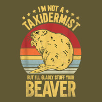 I'm Not A Taxidermist But I'll Gladly Stuff Your Beaver T Shirt Vintage Short | Artistshot