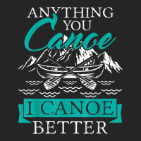 I Canoe Better   Boating Canoeing Paddling Boat T Shirt Unisex Hoodie | Artistshot