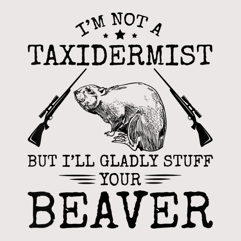 I'm Not A Taxidermist Beaver Hunter Riffle Funny Hunting T Shirt Pocket T-Shirt by cm-arts | Artistshot