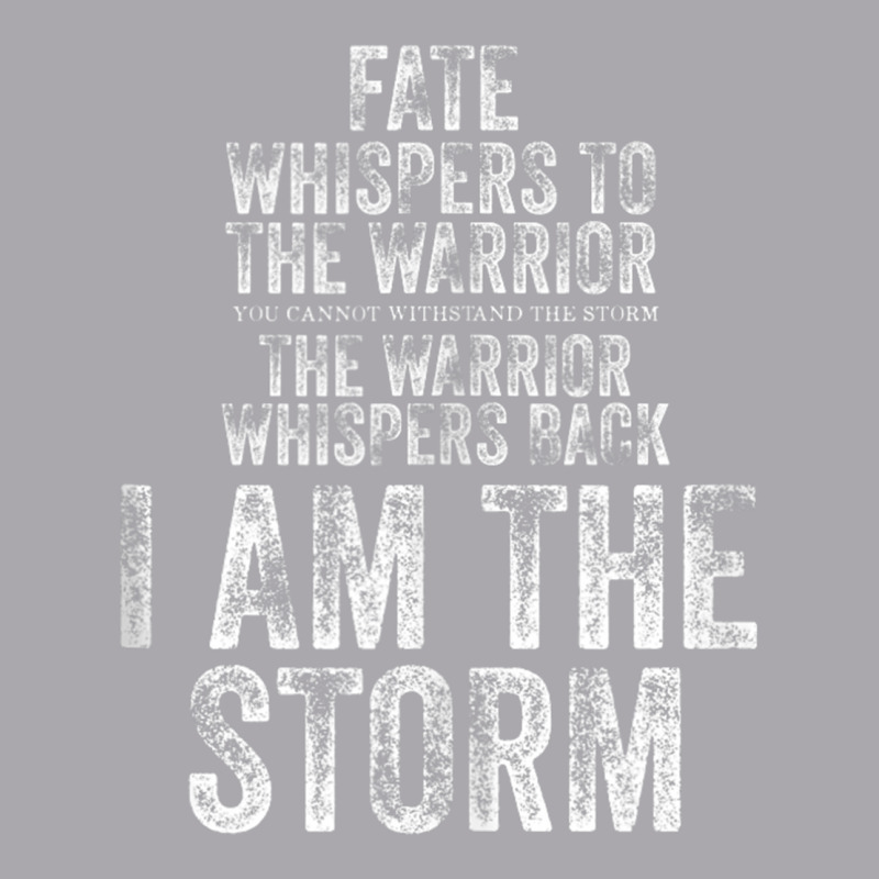 Fate Whispers To Warrior I Am The Storm Quote Gritty Fighter Tank Top Youth 3/4 Sleeve | Artistshot