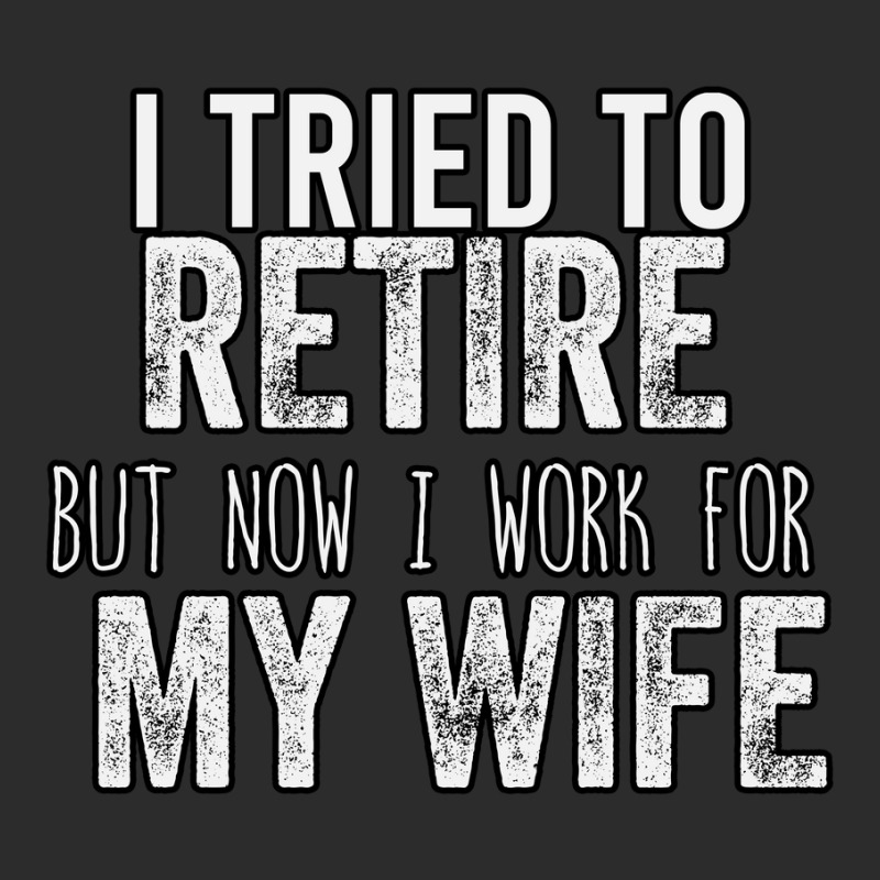 I Tried To Retire But Now I Work For My Wife Exclusive T-shirt by ousbest | Artistshot