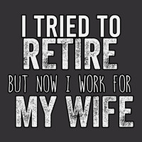 I Tried To Retire But Now I Work For My Wife Vintage Short | Artistshot