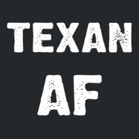 Texan Af As Fuck Texas Usa T Shirt Long Sleeve T Shirt Crewneck Sweatshirt | Artistshot