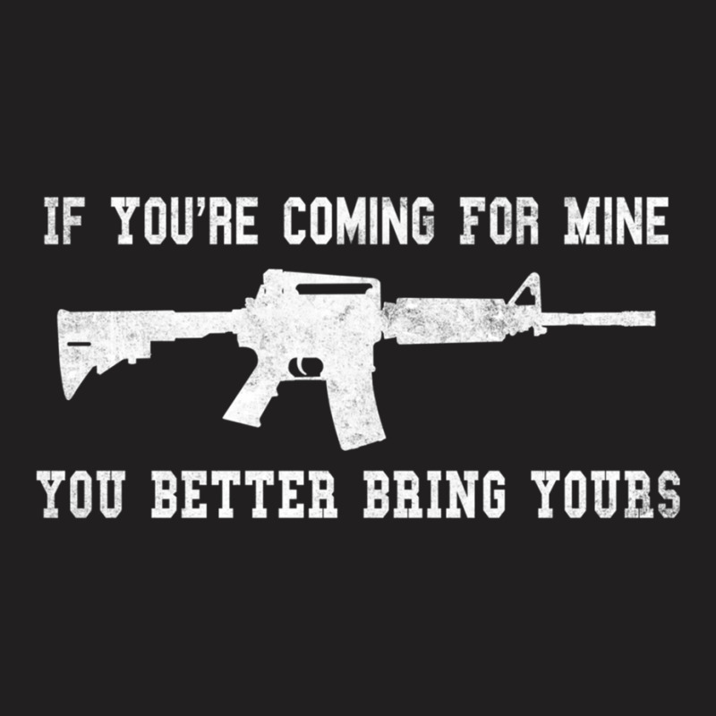 If You're Coming For Mine You Better Bring Yours Ar 15 Gun Pullover Ho T-shirt | Artistshot