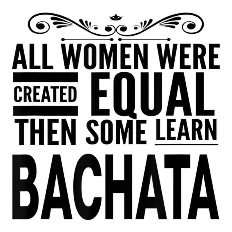 All Women Learn Bachata Latin Dancing Statement Girl Dancer T Shirt Crop Top by hin | Artistshot