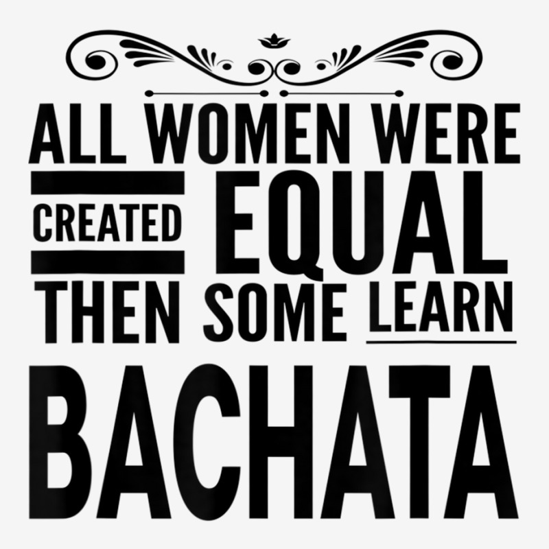 All Women Learn Bachata Latin Dancing Statement Girl Dancer T Shirt Scorecard Crop Tee by hin | Artistshot