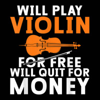 Will Play Violin For Free Will Quit For Money Violin Player T Shirt Toddler 3/4 Sleeve Tee | Artistshot