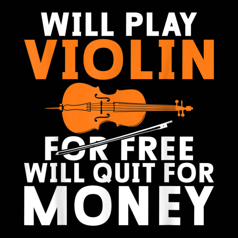 Will Play Violin For Free Will Quit For Money Violin Player T Shirt Toddler 3/4 Sleeve Tee | Artistshot