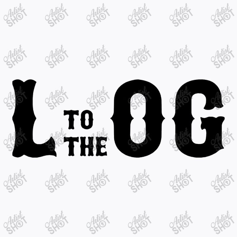 L To The Og T-shirt | Artistshot