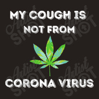 My Cough Is Not From Marijuana Tank Top | Artistshot