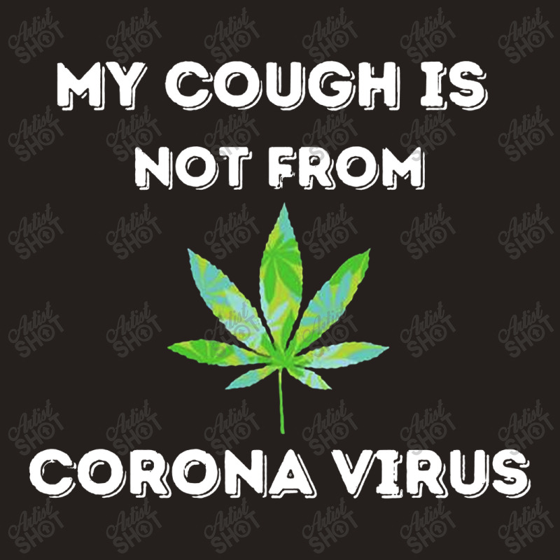 My Cough Is Not From Marijuana Tank Top | Artistshot