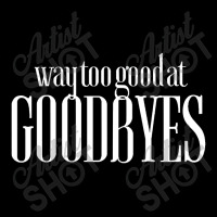 Funny Parody Way Too Good At Goodbyes Pocket T-shirt | Artistshot