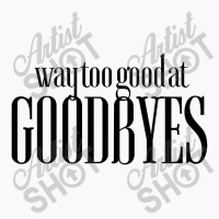 Funny Parody Way Too Good At Goodbyes T-shirt | Artistshot