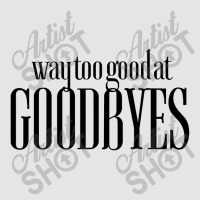 Funny Parody Way Too Good At Goodbyes Exclusive T-shirt | Artistshot