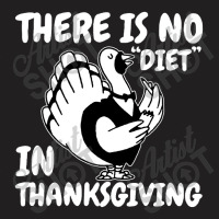 There Is No Diet In Thanksgiving Quotes T-shirt | Artistshot