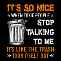 It's So Nice When Toxic People Stop Talking To Me It's Like T Shirt Youth Sweatshirt | Artistshot