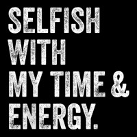 Selfish With My Time & Energy T Shirt Youth Jogger | Artistshot