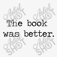 The Book Was Better Ladies Fitted T-shirt | Artistshot