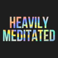 Heavily Meditated Funny Spiritual Meditation Yoga Zen Guru T Shirt Classic T-shirt | Artistshot