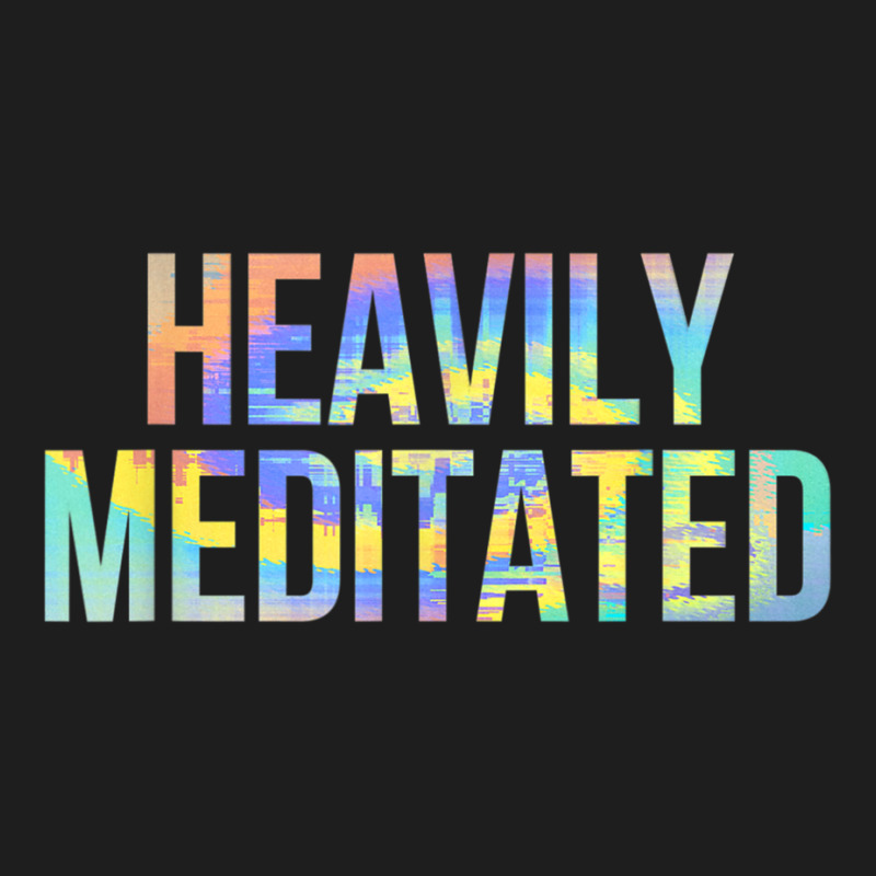 Heavily Meditated Funny Spiritual Meditation Yoga Zen Guru T Shirt Classic T-shirt by cm-arts | Artistshot