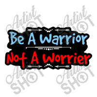 Be A Warrior Not A Worrier Sticker | Artistshot