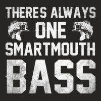 Fisherman Fishing There's Always One Smartmouth Bass Ladies Fitted T-shirt | Artistshot