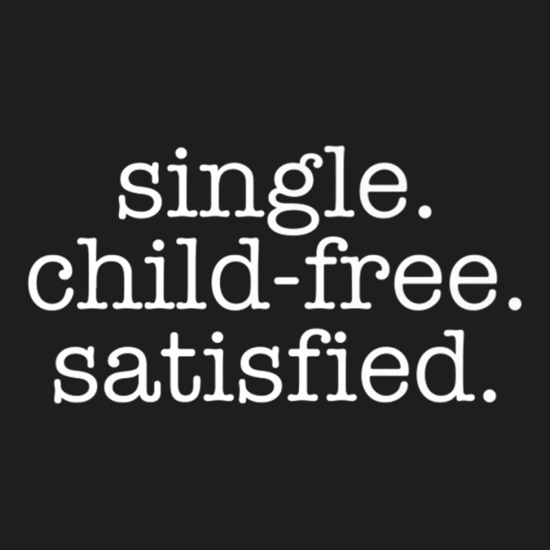 Single Child Free Satisfied, Antinatalism Childfree Premium T Shirt Classic T-shirt | Artistshot