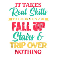 It Takes Real Skills To Choke On Air Fall Up And Trip Over T Shirt Sticker | Artistshot