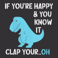 Womens T Rex If You're Happy And You Know It Clap Your Oh   Dino V Nec Vintage Hoodie | Artistshot