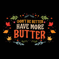 Don’t Be Bitter Have More Butter T Shirt Toddler 3/4 Sleeve Tee | Artistshot