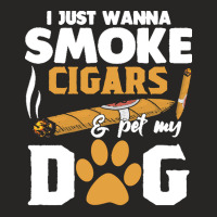 Funny Cigars Dog Lover Gift T  Shirt I Just Want To Smoke Cigars And P Ladies Fitted T-shirt | Artistshot