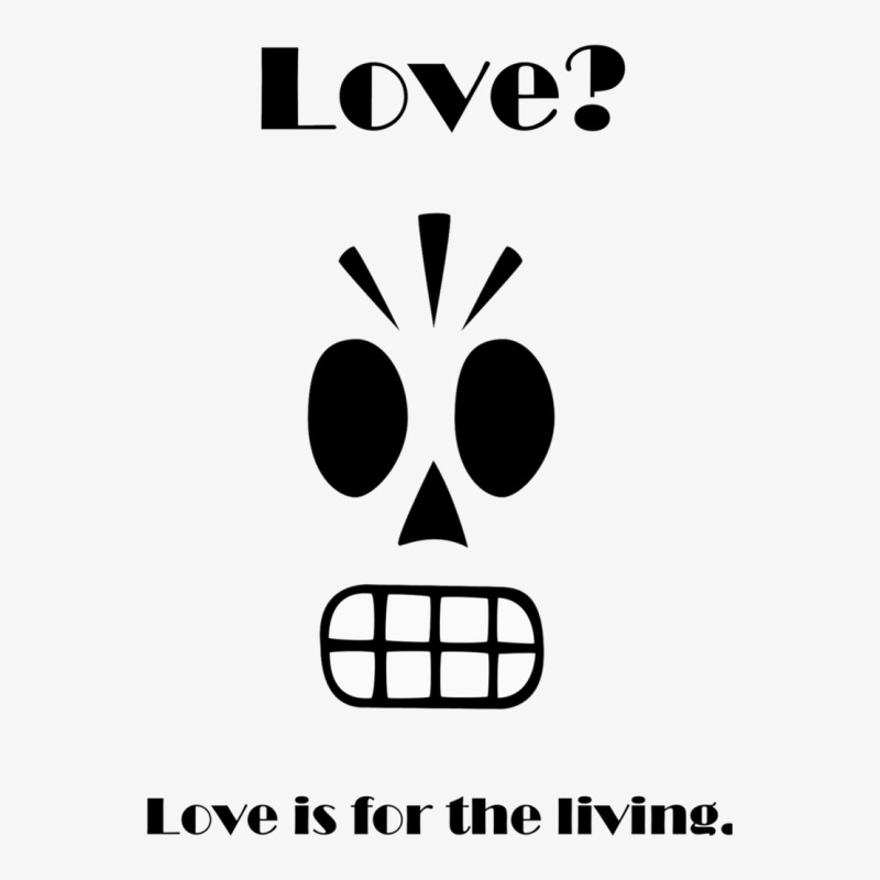 Manuel Manny Calavera  Love Is For The Living... (grim Fandango)  Clot Ladies Fitted T-Shirt by JULIUSGERADEAU | Artistshot