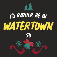 Christmas  Rather Be In Watertown South Dakota T Shirt Ladies Fitted T-shirt | Artistshot