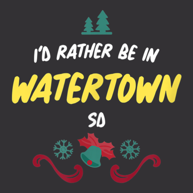 Christmas  Rather Be In Watertown South Dakota T Shirt Vintage Hoodie by cm-arts | Artistshot