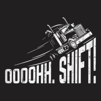 Ohh Shift Funny Truck Gear Big Rig Semi Trucker Driver Gift T-shirt | Artistshot