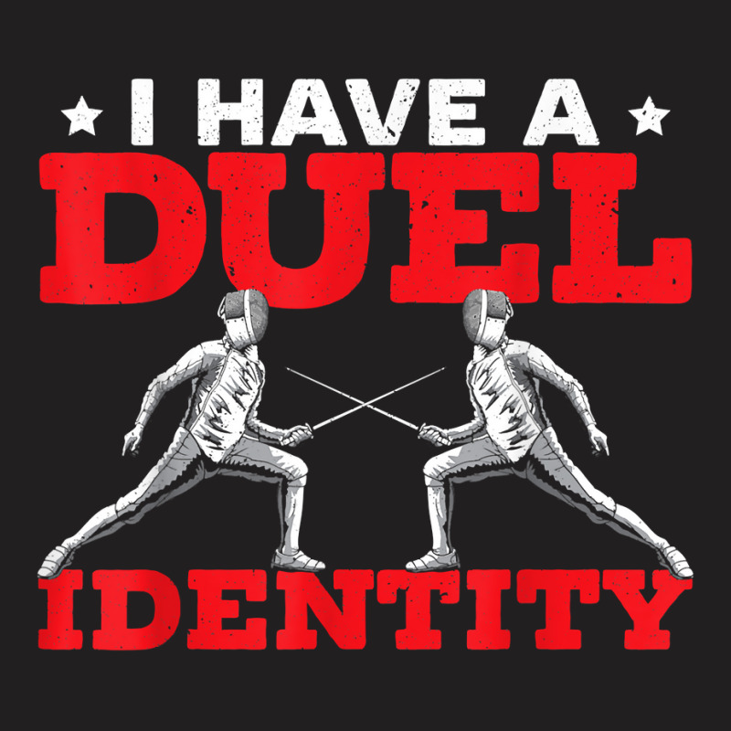 I Have A Duel Identity Fencing Swordsmanship Fencer T Shirt T-shirt | Artistshot