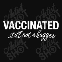 Vaccinated Still Not A Hugger Crop Top | Artistshot