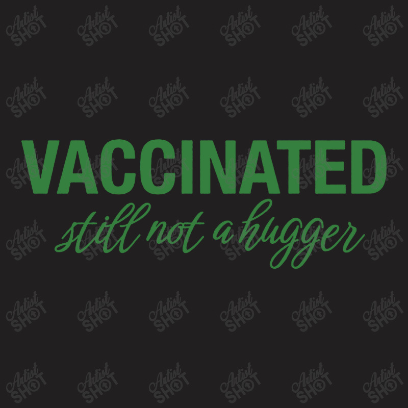 Vaccinated Still Not A Hugger T-Shirt by Diamond Tees | Artistshot