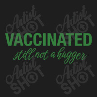 Vaccinated Still Not A Hugger Classic T-shirt | Artistshot