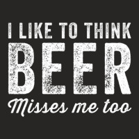 I Like To Think Beer Misses Me Too - Funny Maternity Ladies Fitted T-shirt | Artistshot