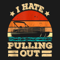 I Hate Pulling Out Pontoon Captain Funny Boat Tank Top Full-length Apron | Artistshot