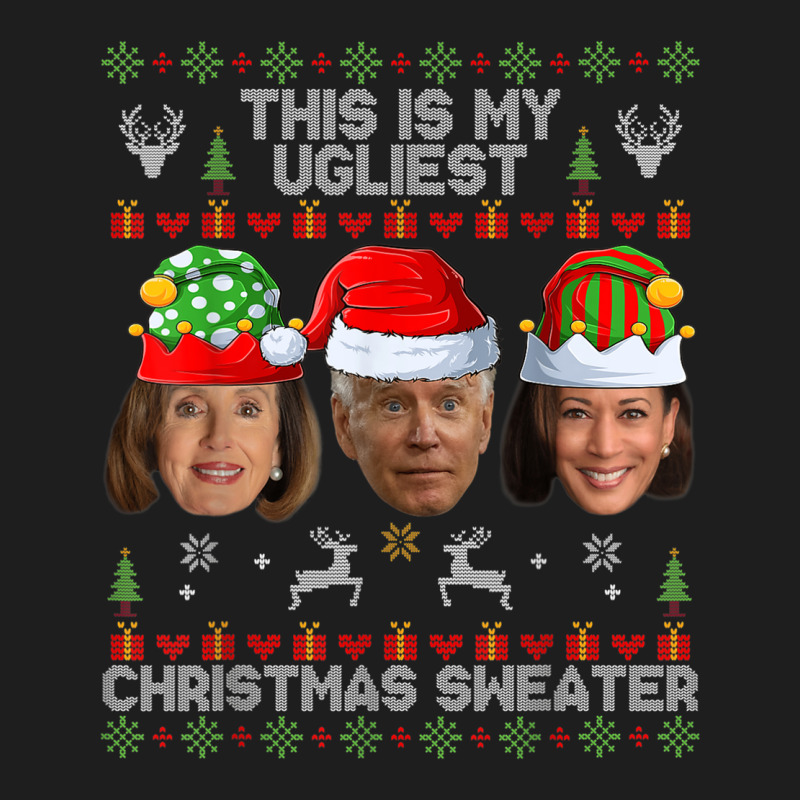 This Is My Ugliest Christmas Sweater Funny Joe Biden Kamala Classic T-shirt | Artistshot