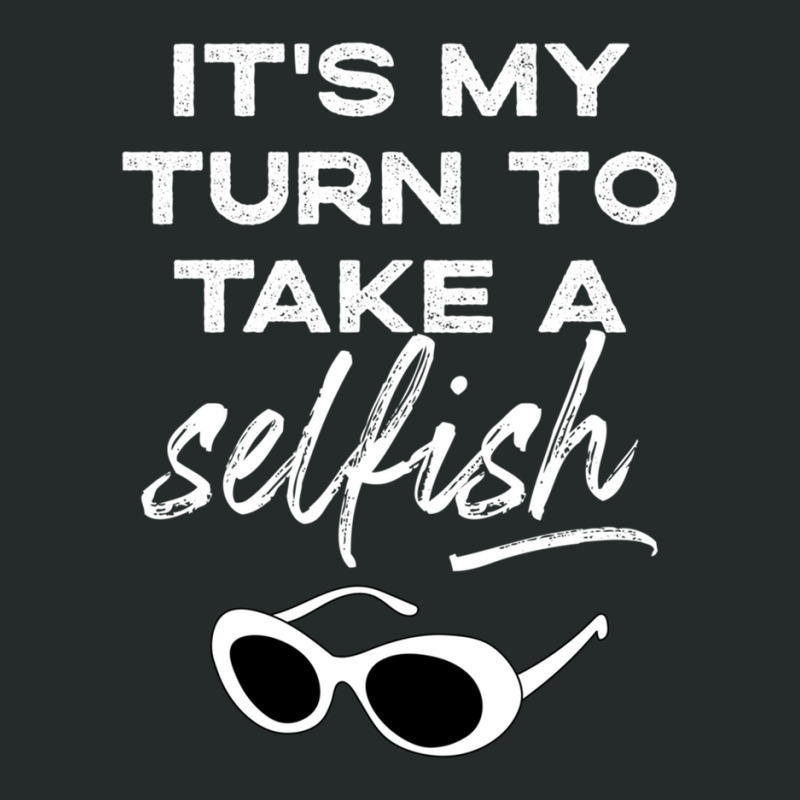 It's My Turn To Take A Selfish Women's Triblend Scoop T-shirt by MichaelConnor | Artistshot