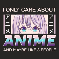 I Only Care About Anime And Like Maybe 3 People Anime Girl Pullover Ho Ladies Fitted T-shirt | Artistshot