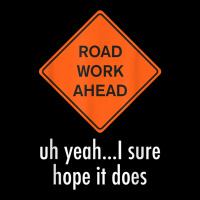 Roadwork Road Work Ahead I Hope It Does Funny Vine Adjustable Cap | Artistshot