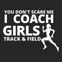 You Don't Scare Me I Coach Girls Track And Field Coaches T Shirt Ladies Fitted T-shirt | Artistshot