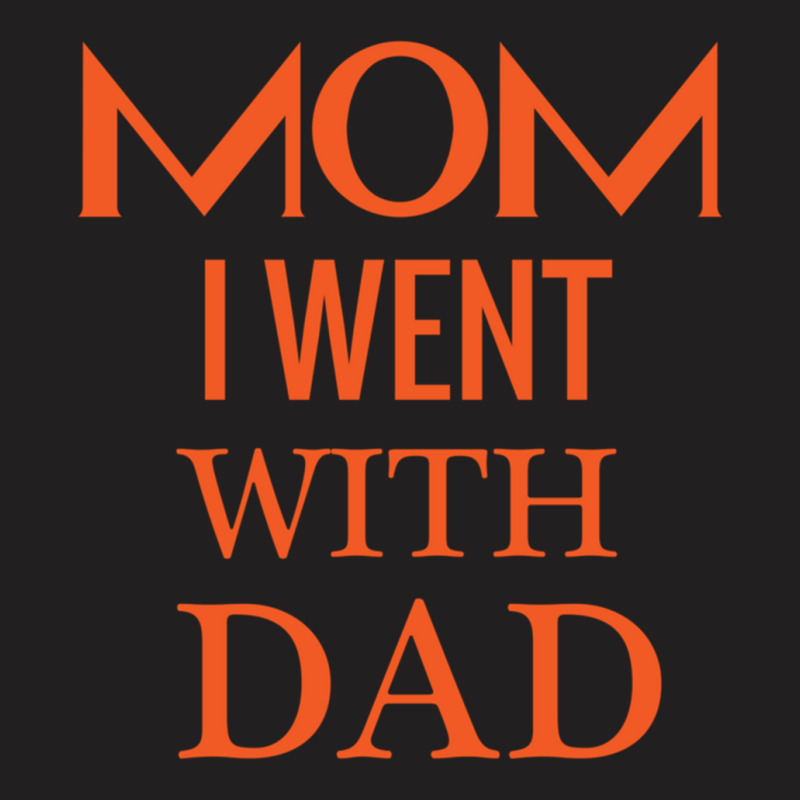 Mom I Went With Dad.mom To Bruh T-shirt | Artistshot