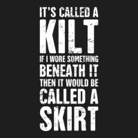 Its Called A Kilt Classic T-shirt | Artistshot