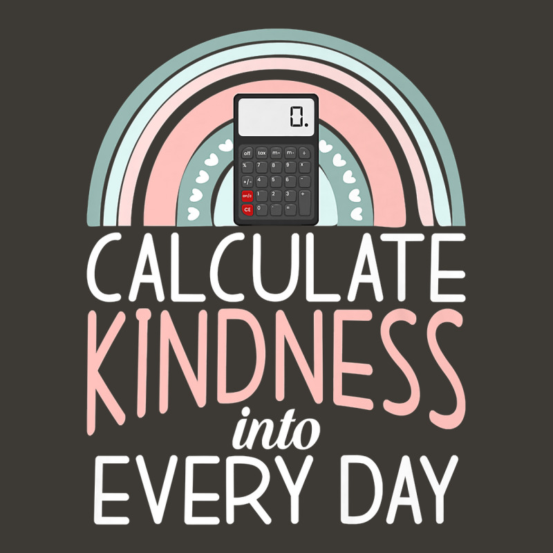 Calculate Kindness Into Every Day School Teaching Math Premium T Shirt Bucket Hat by cm-arts | Artistshot